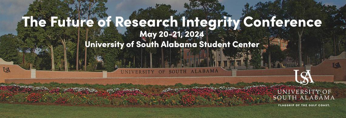 The Future pf Research Integrity Conference May 20-21, 2024 University of South Alabama Student Center